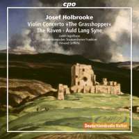 Holbrooke: Violin Concerto "The Grasshopper"; The Raven; Auld Lang Syne